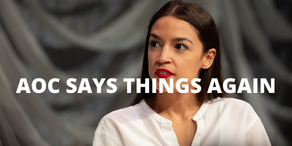 AOC Says Things Again