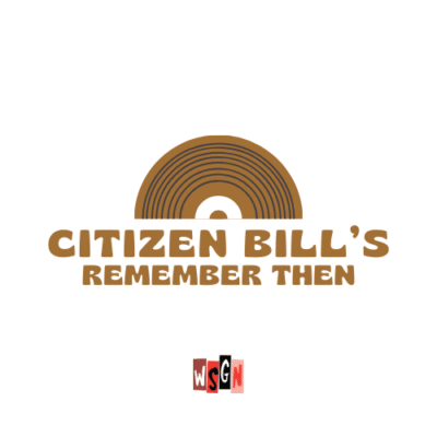 Citizen Bill’s Remember Then Citizen Bill’s Remember Then